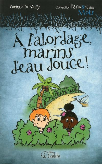 Emprunter A l'abordage, marins d'eau douce ! livre