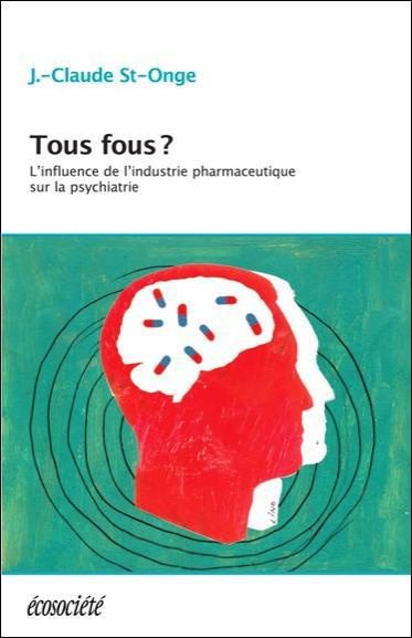 Emprunter Tous fous ? / L'influence de l'industrie pharmaceutique sur la psychiatrie livre