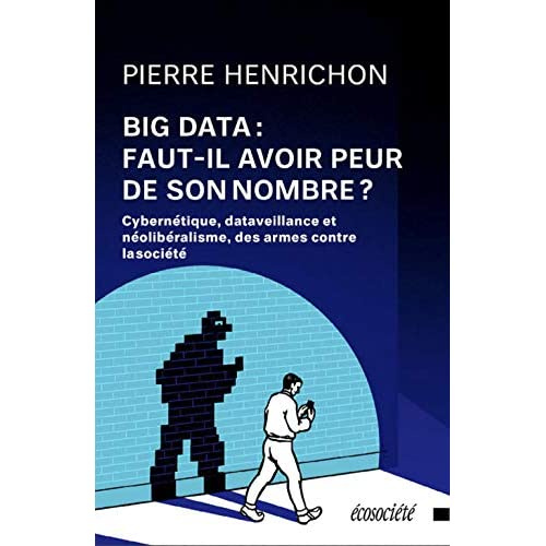 Emprunter Big Data : faut-il avoir peur de son nombre ? Cybernétique, dataveillance et néolibéralisme, des arm livre