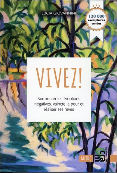 Emprunter Vivez ! Surmontez les émotions négatives, vaincre la peur et réaliser ses rêves livre