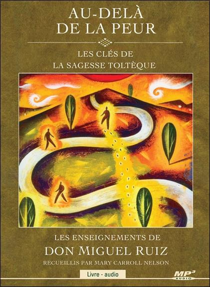 Emprunter Au-delà de la peur : les clés de la sagesse toltèque. 1 CD audio MP3 livre