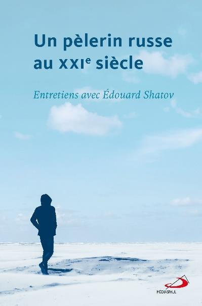 Emprunter Un pèlerin russe au XXIe siècle. Entretiens avec Edouard Shatov livre