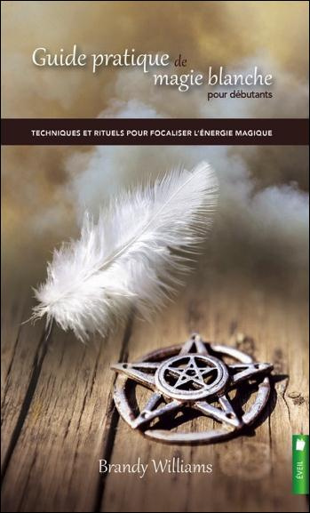 Emprunter Guide pratique de magie blanche pour débutants / Techniques et rituels pour focaliser l'énergie magi livre