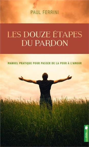 Emprunter Les douze étapes du pardon. Manuel pratique pour passer de la peur à l'amour livre
