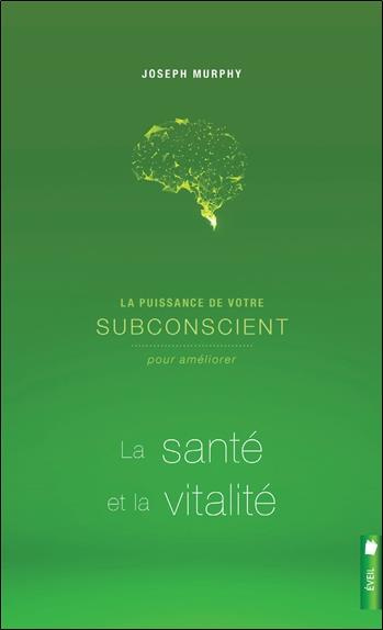 Emprunter La puissance de votre subconscient pour améliorer la santé et la vitalité livre