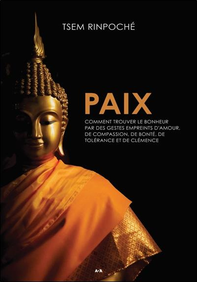 Emprunter Paix. Comment trouver le bonheur par des gestes empreints d'amour, de compassion, de bonté, de tolér livre