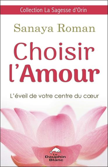 Emprunter Choisir l'amour. L'éveil de votre centre du coeur livre