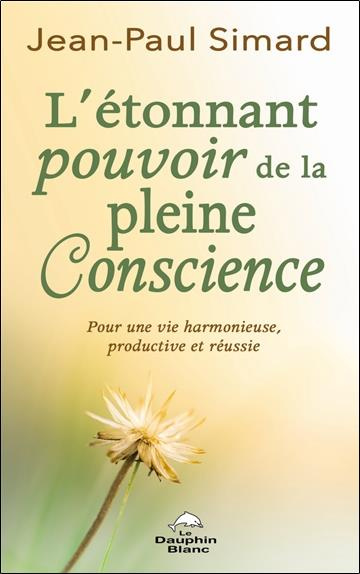 Emprunter L'étonnant pouvoir de la pleine Conscience. Pour une vie harmonieuse, productive et réussie livre