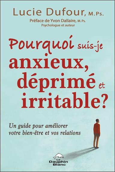 Emprunter Pourquoi suis-je anxieux, déprimé et irritable ? Un guide pour améliorer votre bien-être et vos rela livre