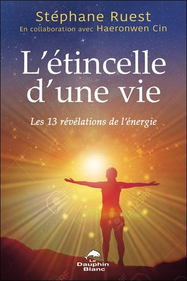 Emprunter L'étincelle d'une vie. Les 13 révélations de l'énergie livre