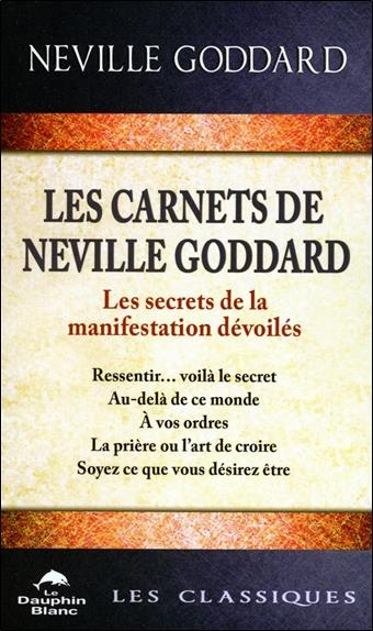 Emprunter Les carnets de Neville Goddard. Les secrets de la manifestation dévoilés. Ressentir... voilà la secr livre