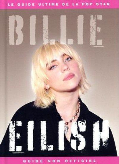 Emprunter Billie Eilish, le guide ultime de la pop star . Guide non officiel livre