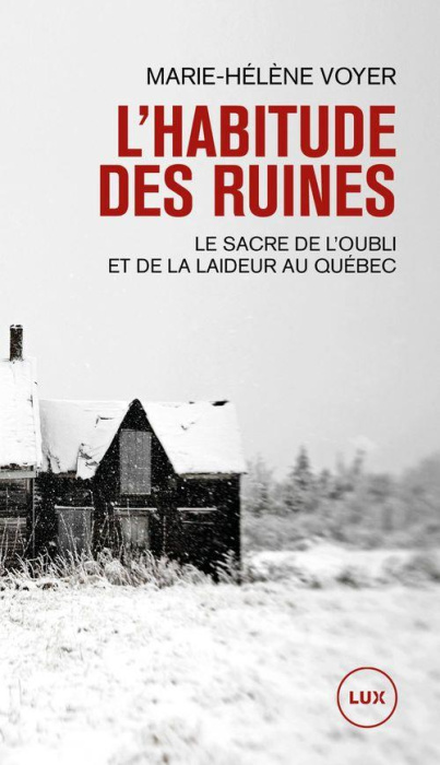 Emprunter L'habitude des ruines. Le sacre de l'oubli et de la laideur au Québec livre