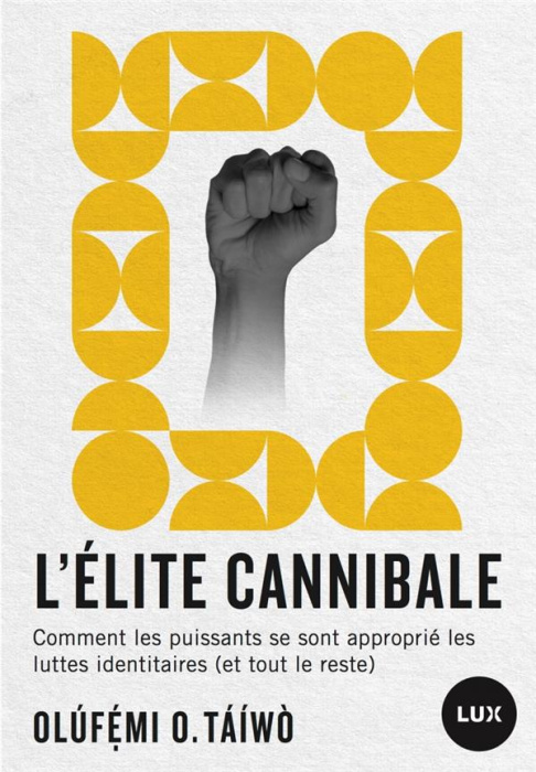 Emprunter L'élite cannibale. Comment les puissants se sont approprié les luttes identitaires (et tout le reste livre
