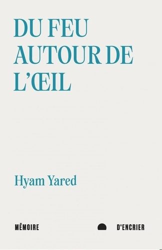 Emprunter Du feu autour de l'oeil. Suivi de Blessures de l'eau livre