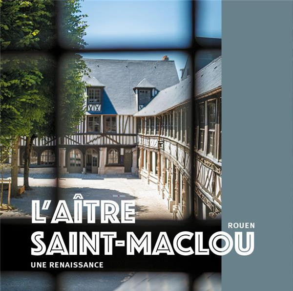 Emprunter L'aître Saint-Maclou - Rouen. Une renaissance livre