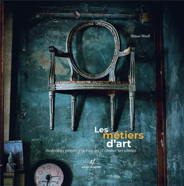 Emprunter Les métiers d'art. Itinéraire photographique d'atelier en atelier livre