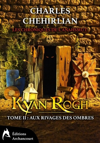 Emprunter Les chroniques de l'Anahsmut Tome 2 : Kyan Rogh. Aux rivages des ombres livre