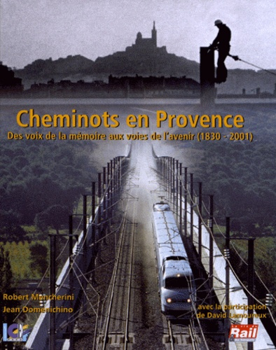 Emprunter Cheminots en Provence. Des voix de la mémoire aux voies de l'avenir (1830-2001) livre