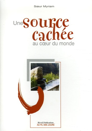 Emprunter SOURCE CACHEE AU COEUR DU MONDE (UNE) livre