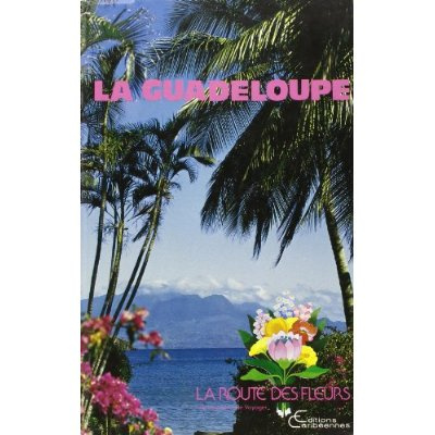 Emprunter La route des fleurs. Guide de la Guadeloupe livre