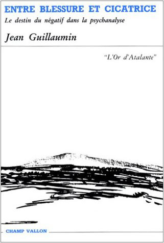Emprunter ENTRE BLESSURE ET CICATRICE. Le destin du négatif dans la psychanalyse livre