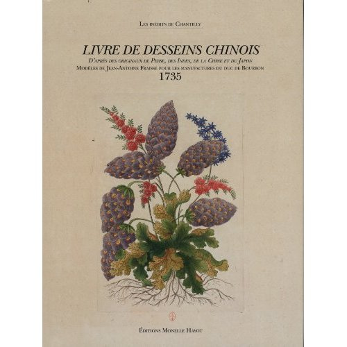 Emprunter Livre de desseins chinois. Modèles de Jean-Antoine Fraisse pour les manufactures du duc de Bourbon ( livre