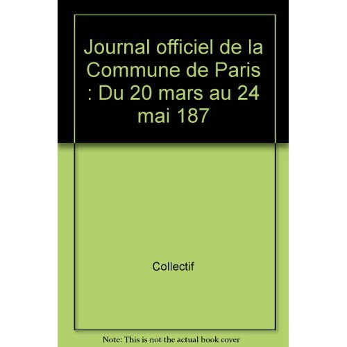 Emprunter Journal officiel de la Commune de Paris. Du 20 mars au 24 mai 187 livre