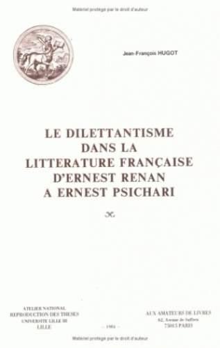 Emprunter Le dilettantisme dans la littérature française. D'Ernest Renan à Ernest Psichari livre