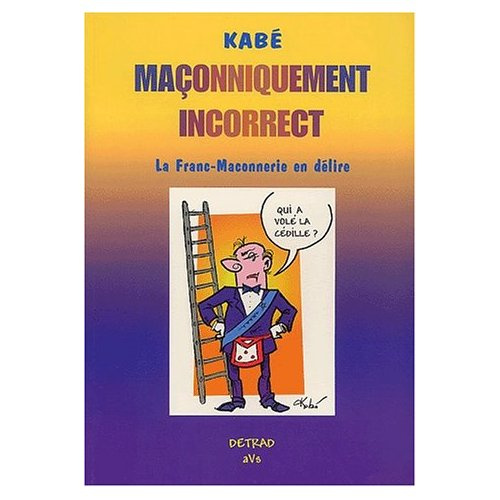 Emprunter Maçonniquement incorrect. La Franc-Maconnerie en délire livre