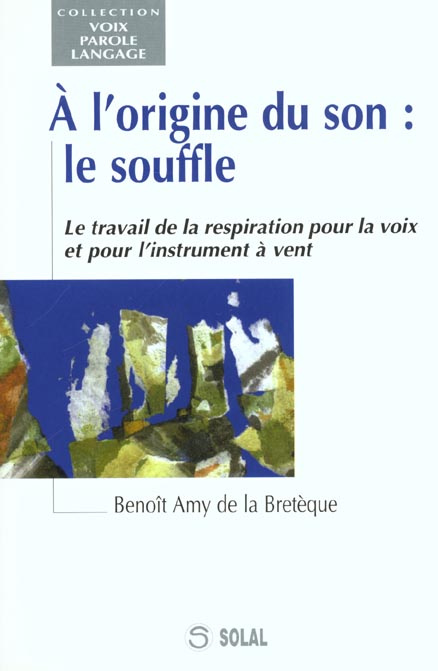Emprunter A l'origine du son, le souffle. Le travail de la respiration pour la voix et pour l'instrument à ven livre