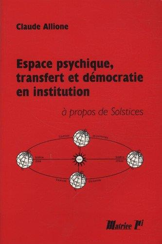 Emprunter Espace psychique, transfert et démocratie en institution. Solstices ou les Espaces institutionnels livre