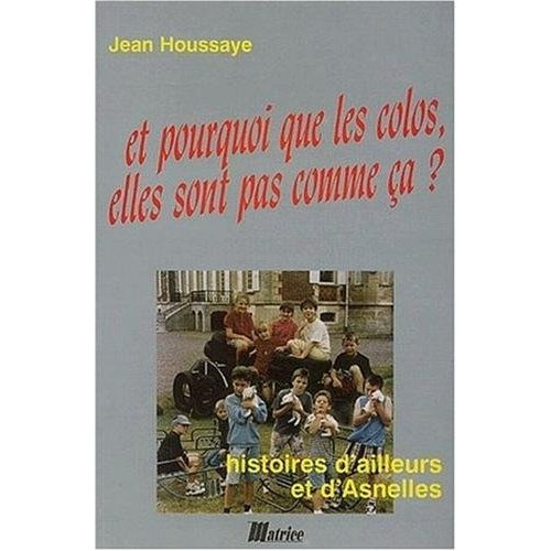Emprunter Et pourquoi que les colos, elles sont pas comme ça ? Histoires d'ailleurs et d'Asnelles livre