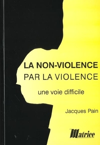 Emprunter La non-violence par la violence, une voie difficile livre