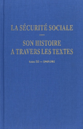 Emprunter La sécurité sociale. Son histoire à travers les textes. Tome 3, 1945-1981 livre