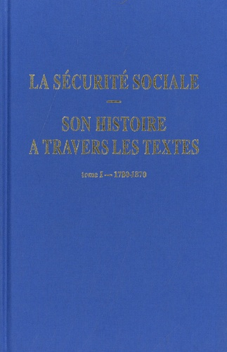 Emprunter La sécurité sociale. Son histoire à travers les textes. Tome 1, 1780-1870 livre