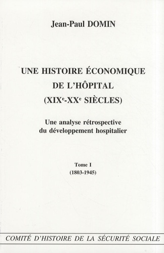 Emprunter Une histoire économique de l'hôpital (XIXe-XXe siècles). Une analyse rétrospective du développement livre