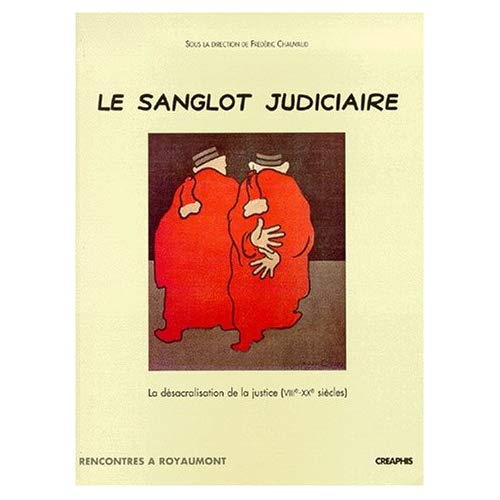 Emprunter LE SANGLOT JUDICIAIRE. LA DESACRALISATION DE LA JUSTICE (VIIIEME-XXEME SIECLES) livre