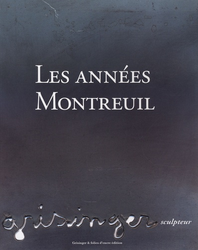Emprunter LES ANNEES MONTREUIL GRISINGER, SCULPTEUR livre