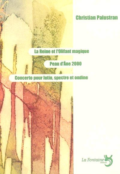 Emprunter La reine et l'olifant magique ; Peau d'Ane 2000 ; Concerto pour lutin, spectre et ondine livre