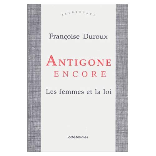 Emprunter ANTIGONE ENCORE LES FEMMES ET LA LOI livre