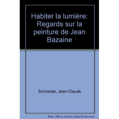 Emprunter Habiter la lumière. Regards sur la peinture de Jean Bazaine livre