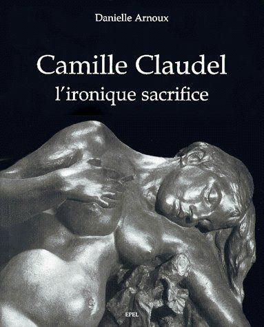 Emprunter CAMILLE CLAUDEL, L' IRONIQUE SACRIFICE livre