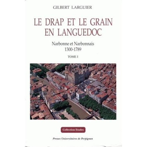 Emprunter Le drap et le grain en Languedoc : Narbonne et Narbonnais 1300-1789. 3 volumes livre