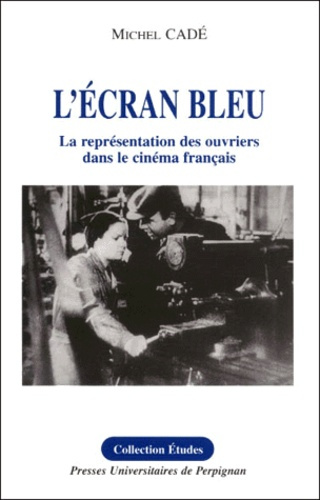 Emprunter L'écran bleu. La représentation des ouvriers dans le cinéma français livre