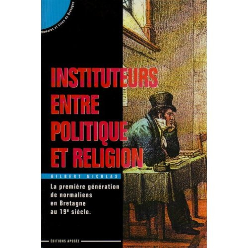 Emprunter Instituteurs entre politique et religion. La première génération de normaliens en Bretagne au 19e si livre