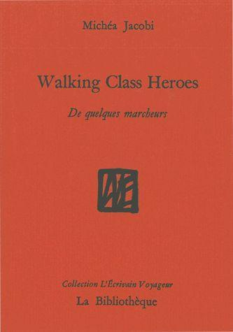 Emprunter Walking class heroes. De quelques marcheurs livre