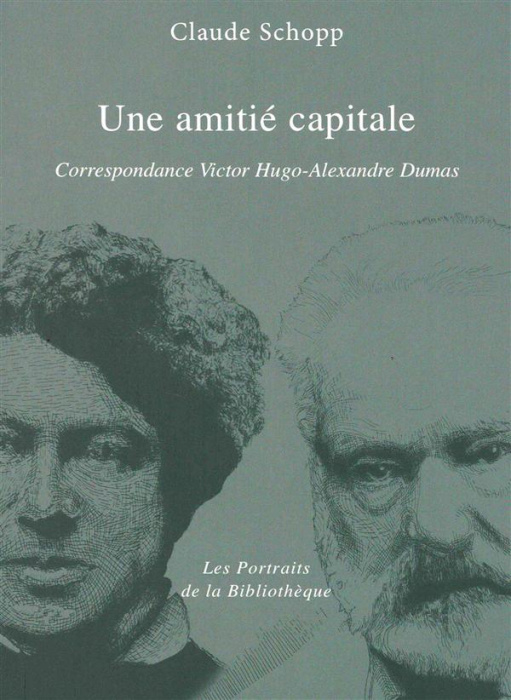 Emprunter Une amitie capitale. Correspondance Victor Hugo - Alexandre Dumas livre