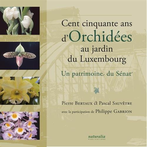 Emprunter Cent cinquante ans d'orchidées au jardin du Luxembourg. Un patrimoine du Sénat livre