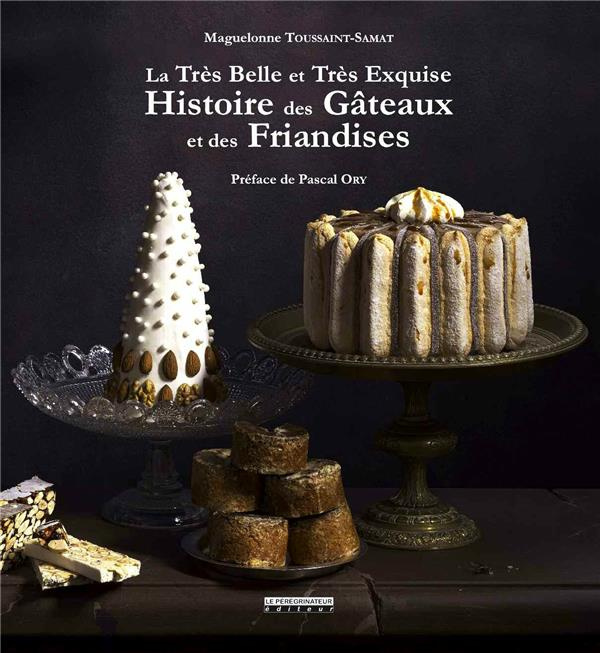 Emprunter La très belle et très exquise histoire des gâteaux et des friandises livre